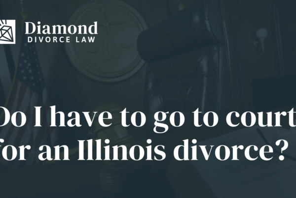 Do I have to go to court for an Illinois divorce - Diamond Divorce Law - McHenry Illinois